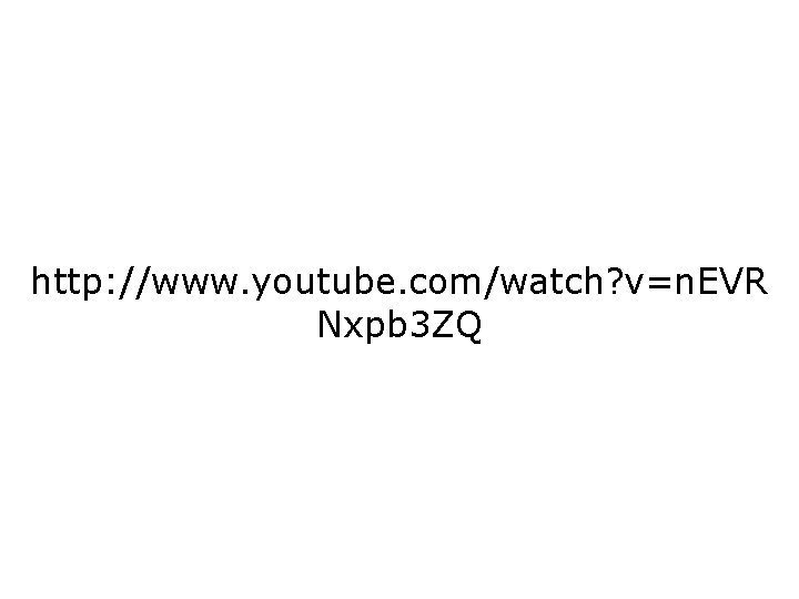 http: //www. youtube. com/watch? v=n. EVR Nxpb 3 ZQ 