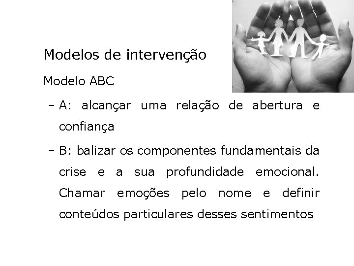 Modelos de intervenção Modelo ABC – A: alcançar uma relação de abertura e confiança