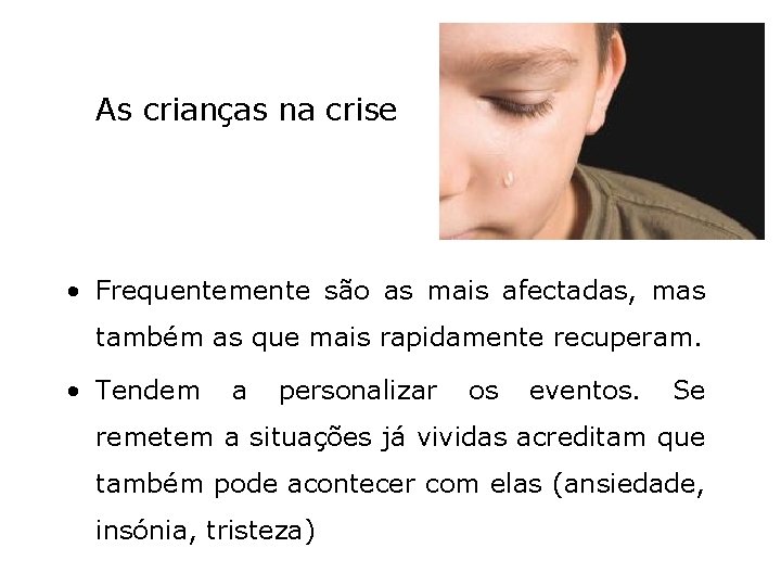 As crianças na crise • Frequentemente são as mais afectadas, mas também as que