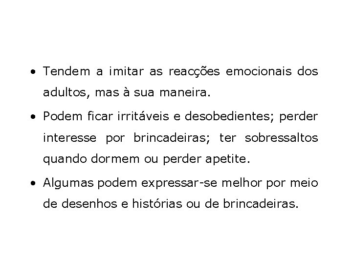  • Tendem a imitar as reacções emocionais dos adultos, mas à sua maneira.
