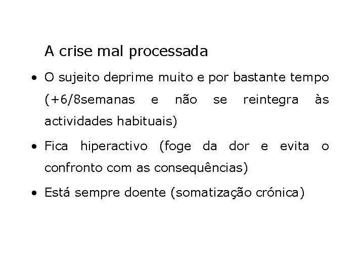 A crise mal processada • O sujeito deprime muito e por bastante tempo (+6/8