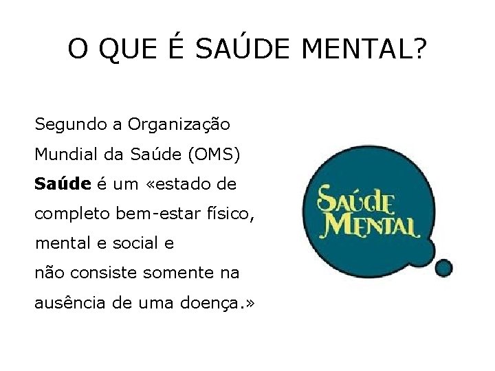 O QUE É SAÚDE MENTAL? Segundo a Organização Mundial da Saúde (OMS) Saúde é