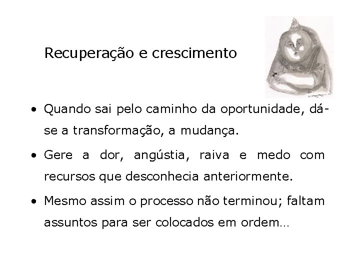 Recuperação e crescimento • Quando sai pelo caminho da oportunidade, dáse a transformação, a