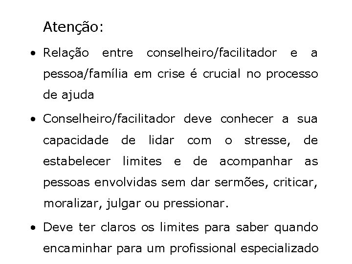 Atenção: • Relação entre conselheiro/facilitador e a pessoa/família em crise é crucial no processo