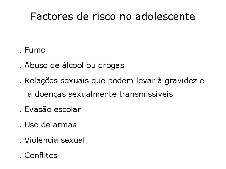 Factores de risco no adolescente. Fumo. Abuso de álcool ou drogas. Relações sexuais que