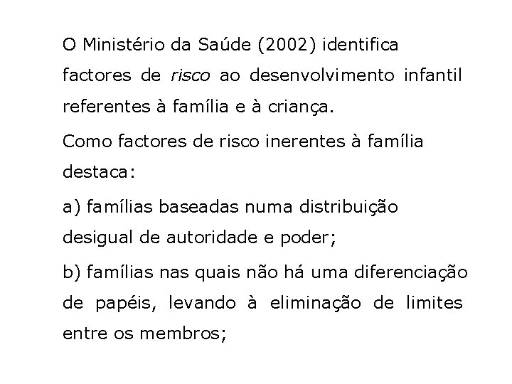 O Ministério da Saúde (2002) identifica factores de risco ao desenvolvimento infantil referentes à