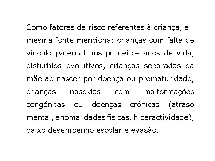 Como fatores de risco referentes à criança, a mesma fonte menciona: crianças com falta