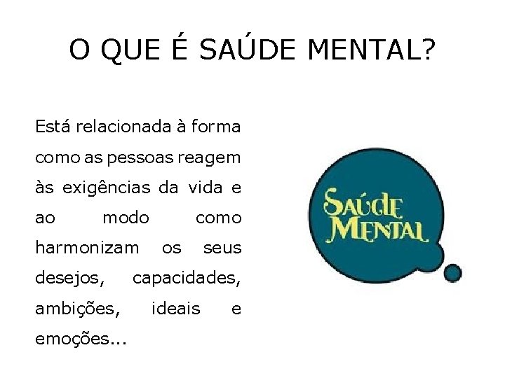 O QUE É SAÚDE MENTAL? Está relacionada à forma como as pessoas reagem às