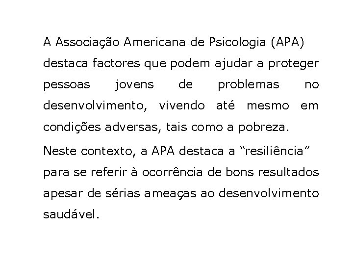 A Associação Americana de Psicologia (APA) destaca factores que podem ajudar a proteger pessoas