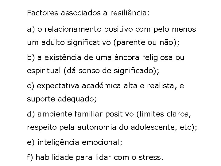 Factores associados a resiliência: a) o relacionamento positivo com pelo menos um adulto significativo