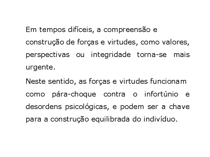 Em tempos difíceis, a compreensão e construção de forças e virtudes, como valores, perspectivas