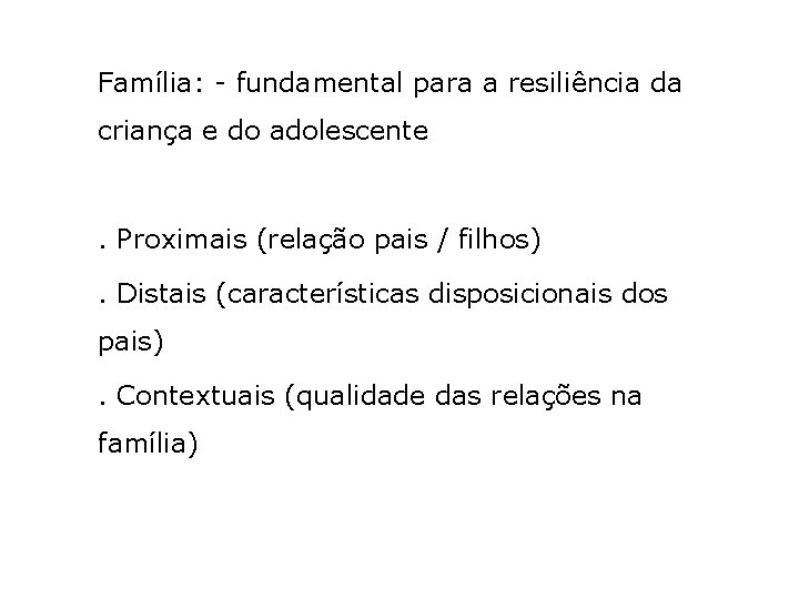 Família: - fundamental para a resiliência da criança e do adolescente . Proximais (relação