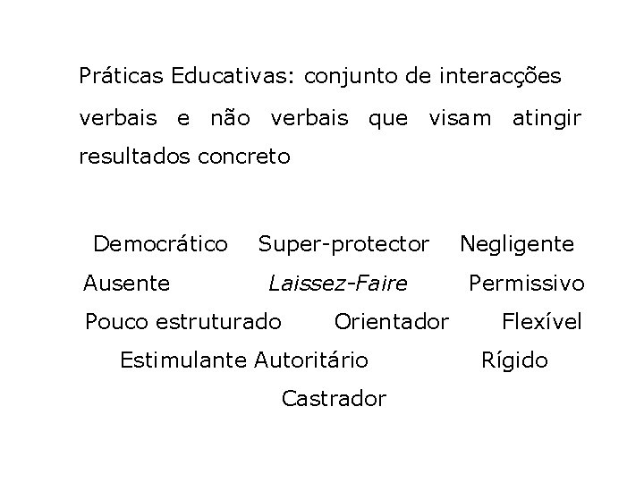 Práticas Educativas: conjunto de interacções verbais e não verbais que visam atingir resultados concreto