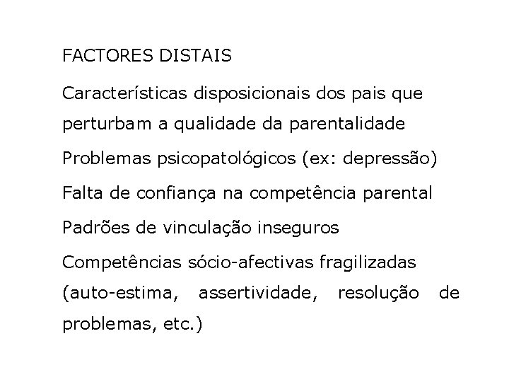 FACTORES DISTAIS Características disposicionais dos pais que perturbam a qualidade da parentalidade Problemas psicopatológicos