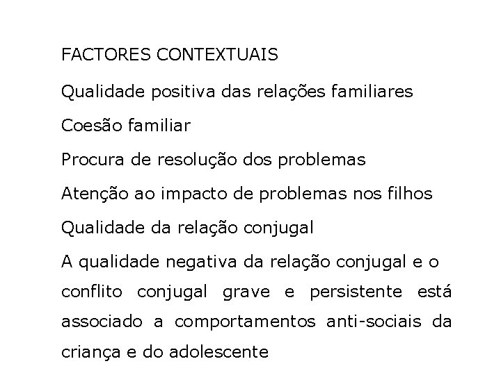 FACTORES CONTEXTUAIS Qualidade positiva das relações familiares Coesão familiar Procura de resolução dos problemas