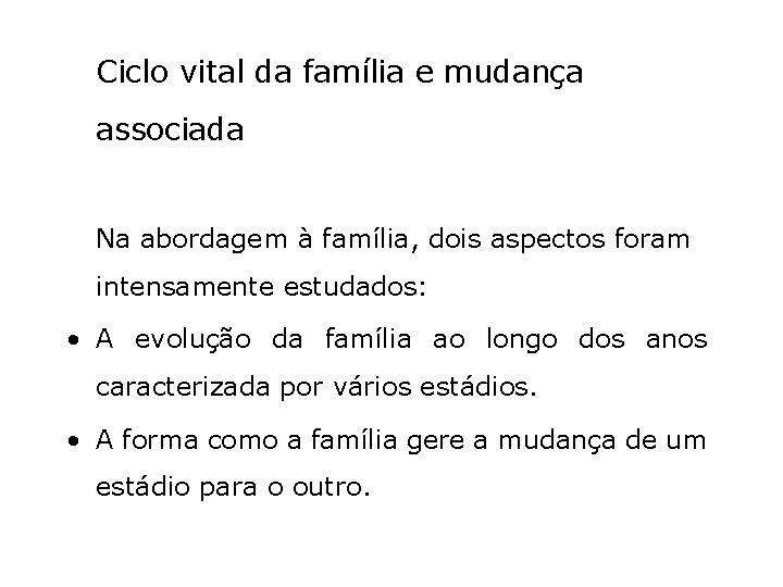 Ciclo vital da família e mudança associada Na abordagem à família, dois aspectos foram