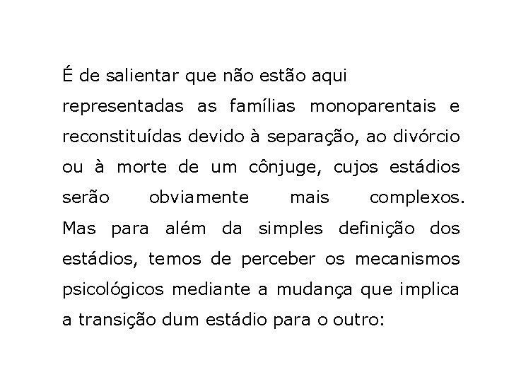 É de salientar que não estão aqui representadas as famílias monoparentais e reconstituídas devido