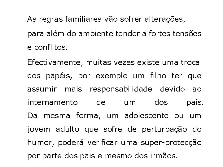 As regras familiares vão sofrer alterações, para além do ambiente tender a fortes tensões