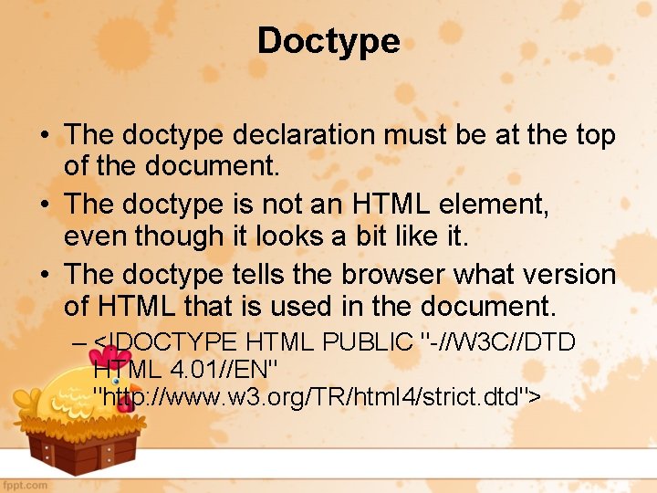 Doctype • The doctype declaration must be at the top of the document. •