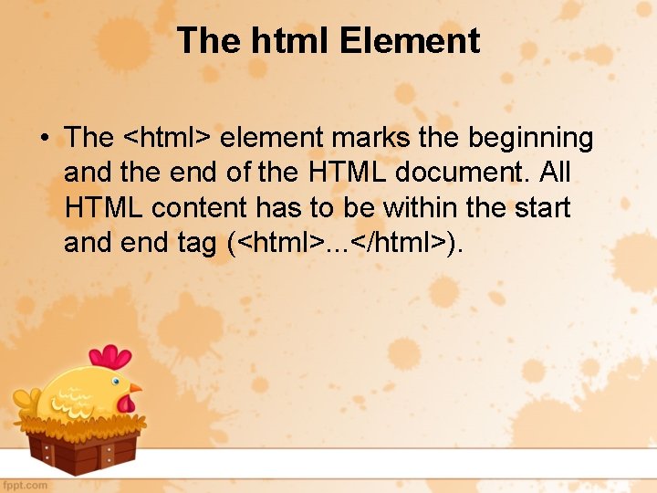 The html Element • The <html> element marks the beginning and the end of