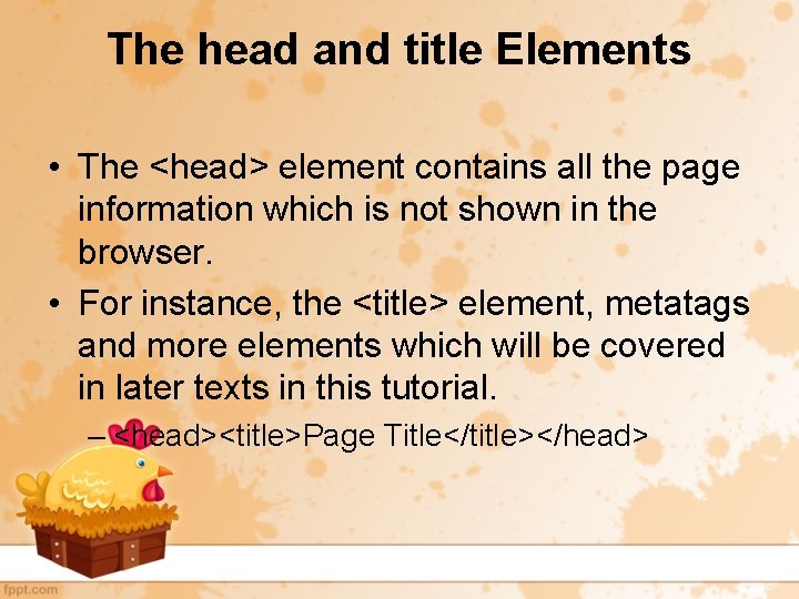 The head and title Elements • The <head> element contains all the page information