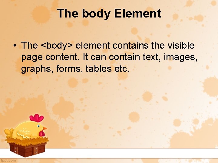 The body Element • The <body> element contains the visible page content. It can