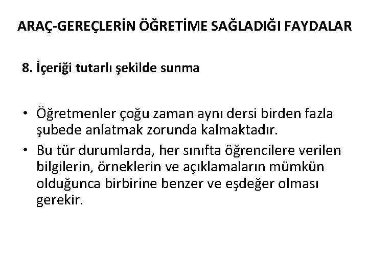 ARAÇ-GEREÇLERİN ÖĞRETİME SAĞLADIĞI FAYDALAR 8. İçeriği tutarlı şekilde sunma • Öğretmenler çoğu zaman aynı