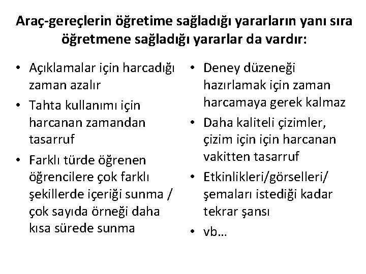 Araç-gereçlerin öğretime sağladığı yararların yanı sıra öğretmene sağladığı yararlar da vardır: • Açıklamalar için