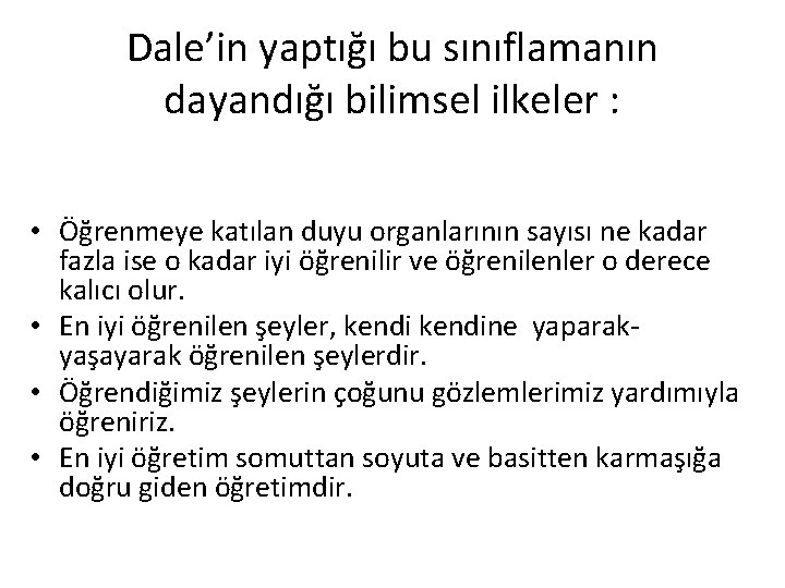 Dale’in yaptığı bu sınıflamanın dayandığı bilimsel ilkeler : • Öğrenmeye katılan duyu organlarının sayısı