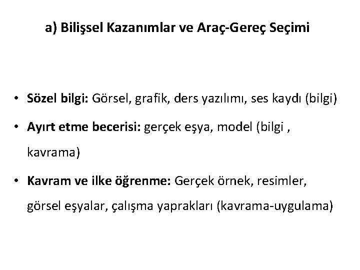 a) Bilişsel Kazanımlar ve Araç-Gereç Seçimi • Sözel bilgi: Görsel, grafik, ders yazılımı, ses