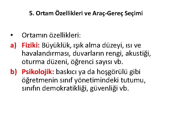 5. Ortam Özellikleri ve Araç-Gereç Seçimi • Ortamın özellikleri: a) Fiziki: Büyüklük, ışık alma