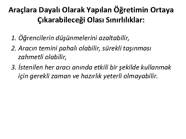 Araçlara Dayalı Olarak Yapılan Öğretimin Ortaya Çıkarabileceği Olası Sınırlılıklar: 1. Öğrencilerin düşünmelerini azaltabilir, 2.