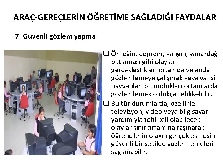 ARAÇ-GEREÇLERİN ÖĞRETİME SAĞLADIĞI FAYDALAR 7. Güvenli gözlem yapma q Örneğin, deprem, yangın, yanardağ patlaması