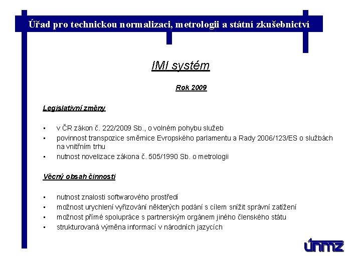 Úřad pro technickou normalizaci, metrologii a státní zkušebnictví IMI systém Rok 2009 Legislativní změny