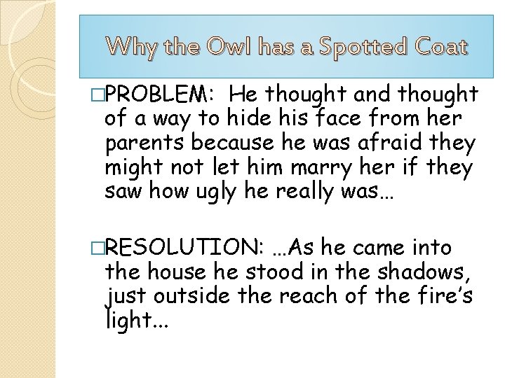 Why the Owl has a Spotted Coat �PROBLEM: He thought and thought of a