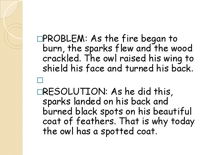�PROBLEM: As the fire began to burn, the sparks flew and the wood crackled.