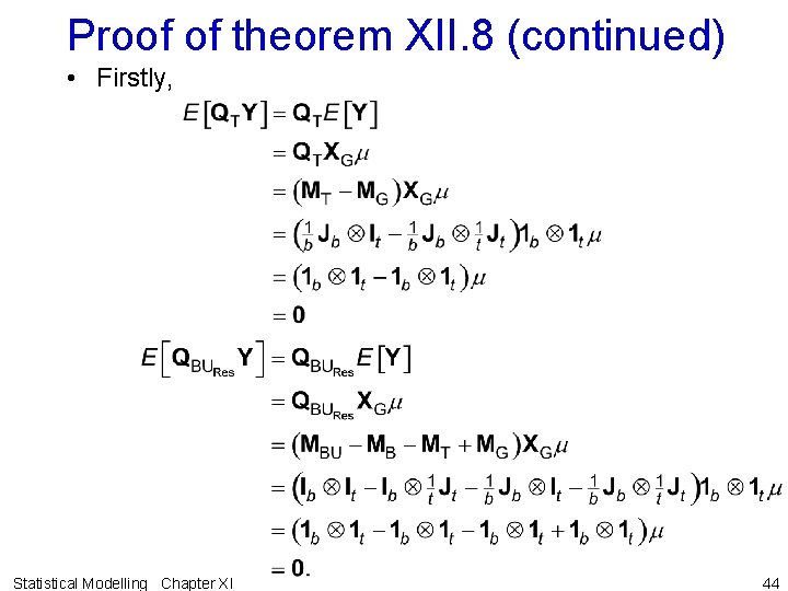 Proof of theorem XII. 8 (continued) • Firstly, Statistical Modelling Chapter XI 44 