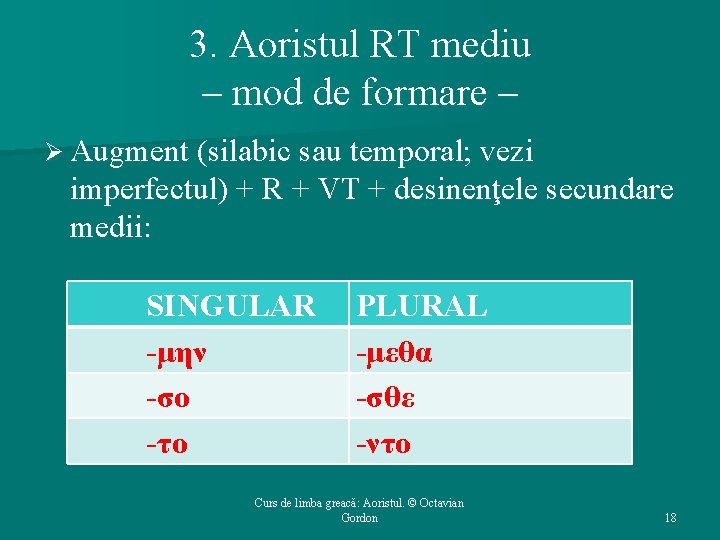 3. Aoristul RT mediu – mod de formare – Ø Augment (silabic sau temporal;