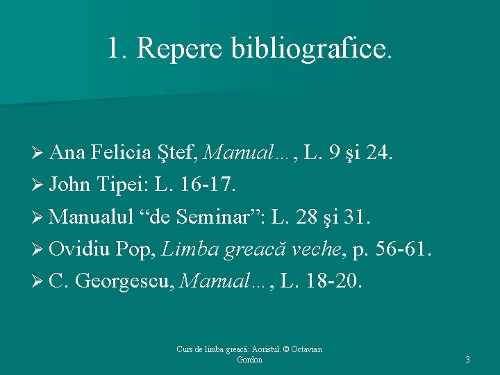 1. Repere bibliografice. Ø Ana Felicia Ştef, Manual…, L. 9 şi 24. Ø John