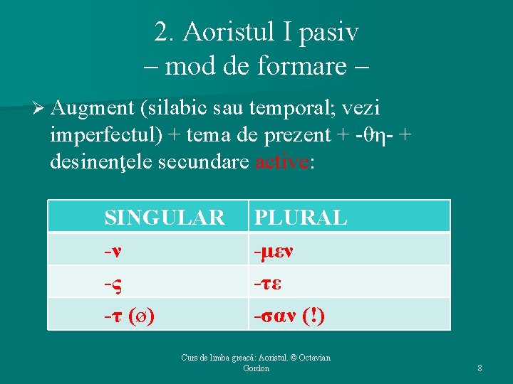 2. Aoristul I pasiv – mod de formare – Ø Augment (silabic sau temporal;