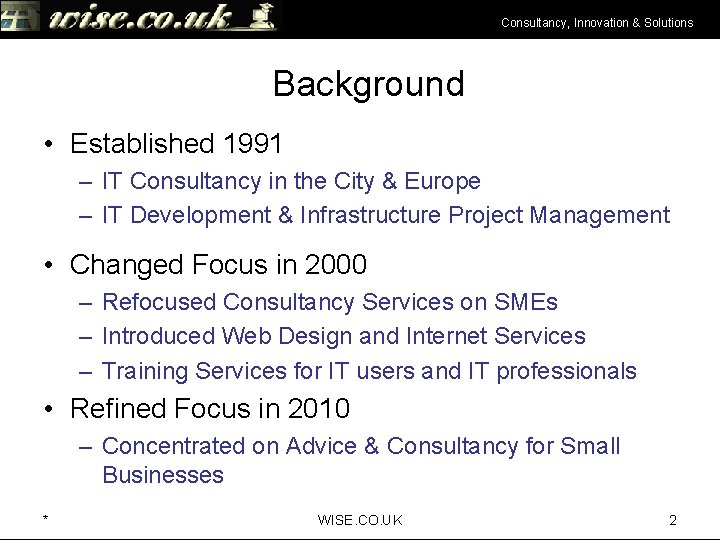 Consultancy, Innovation & Solutions Background • Established 1991 – IT Consultancy in the City