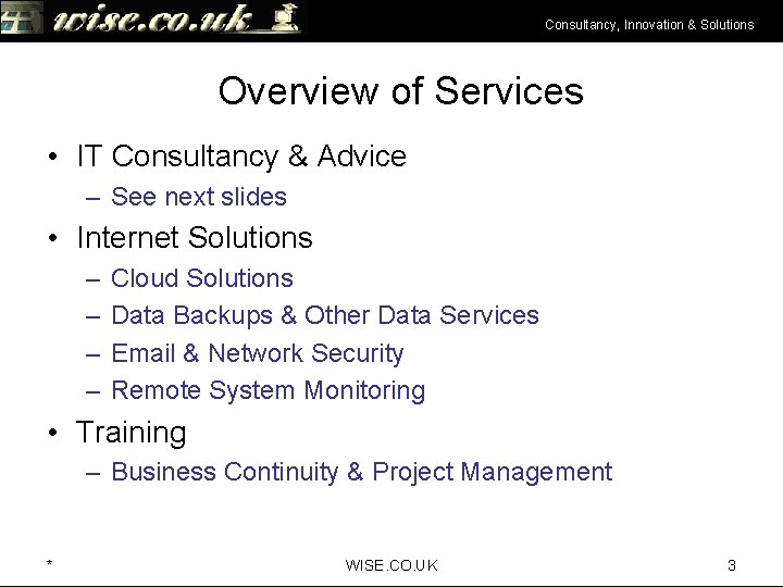 Consultancy, Innovation & Solutions Overview of Services • IT Consultancy & Advice – See