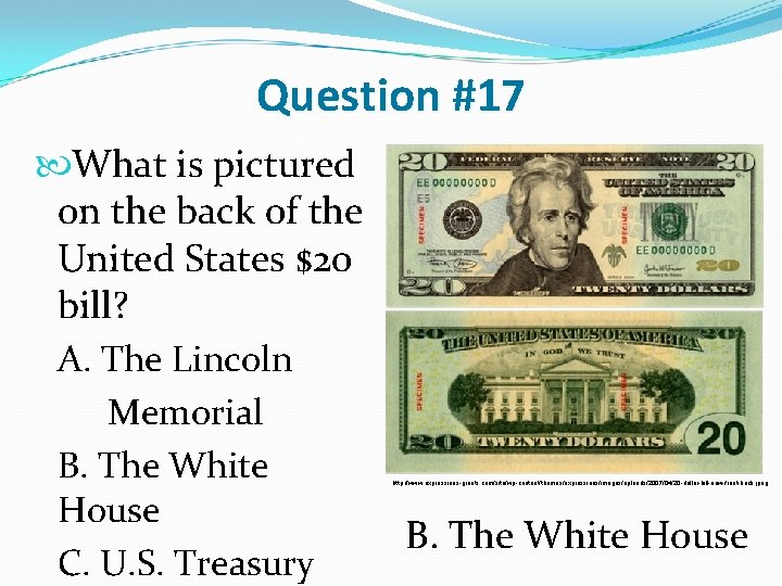 Question #17 What is pictured on the back of the United States $20 bill?