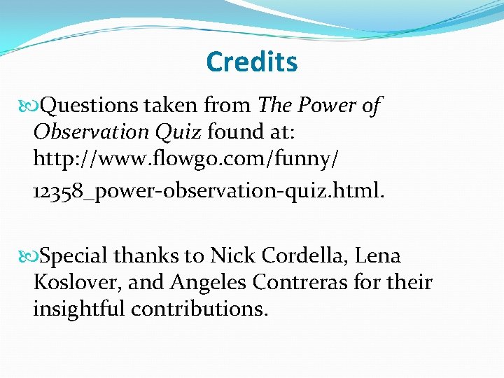 Credits Questions taken from The Power of Observation Quiz found at: http: //www. flowgo.