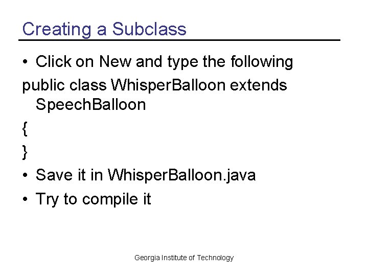Creating a Subclass • Click on New and type the following public class Whisper.