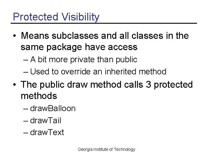 Protected Visibility • Means subclasses and all classes in the same package have access