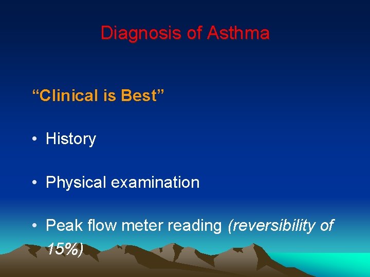 Diagnosis of Asthma “Clinical is Best” • History • Physical examination • Peak flow