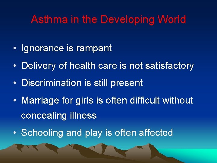 Asthma in the Developing World • Ignorance is rampant • Delivery of health care