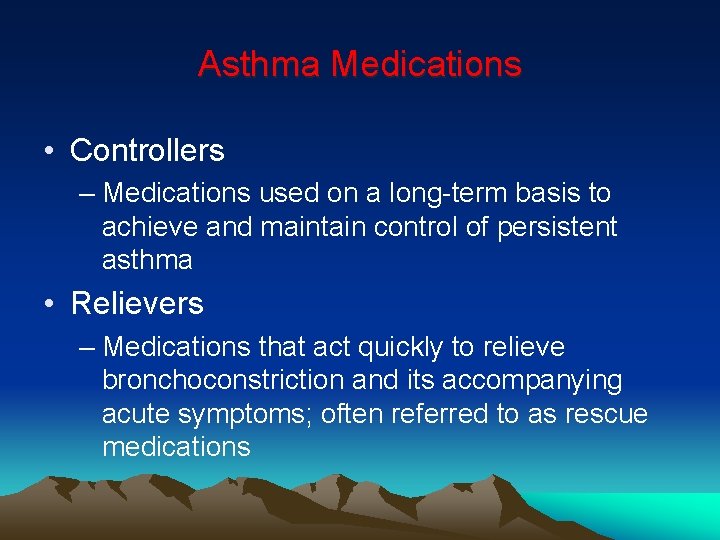 Asthma Medications • Controllers – Medications used on a long-term basis to achieve and
