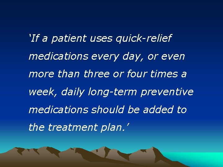 ‘If a patient uses quick-relief medications every day, or even more than three or